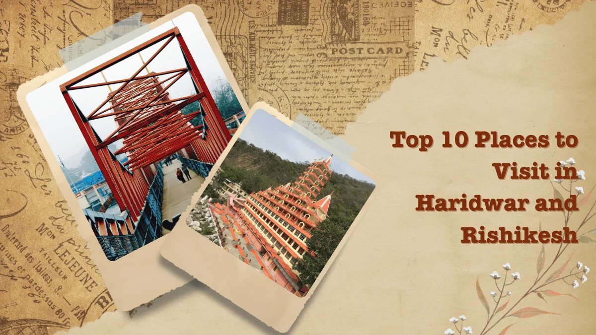 Top 10 Places to Visit in Haridwar and Rishikesh