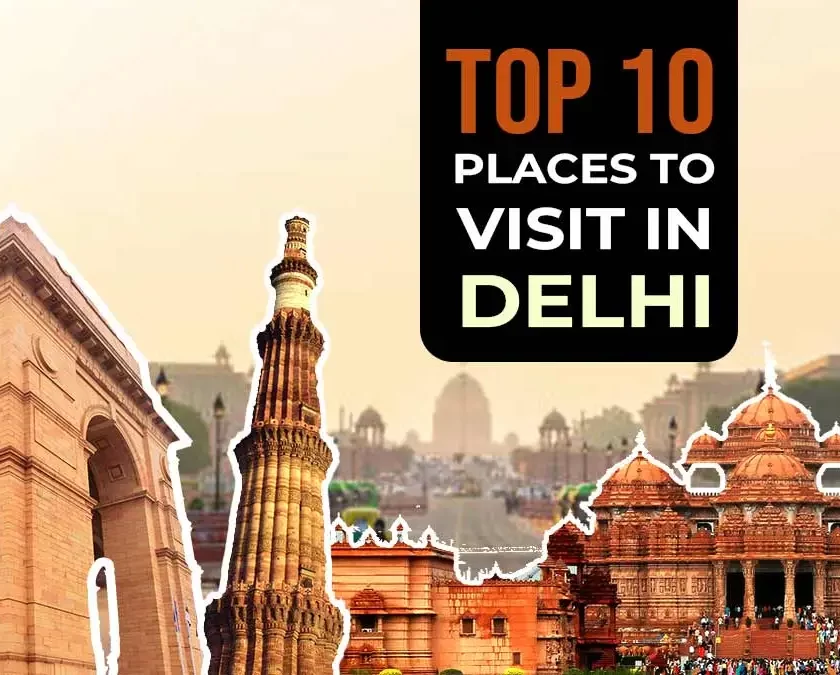 Top 10 Places to Visit in Delhi